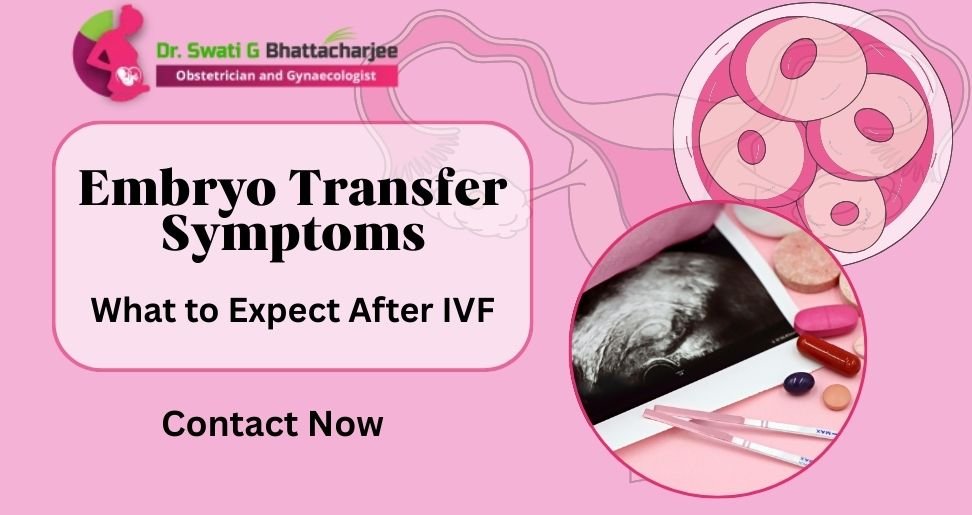 Embryo Transfer Symptoms: What to Expect After IVF